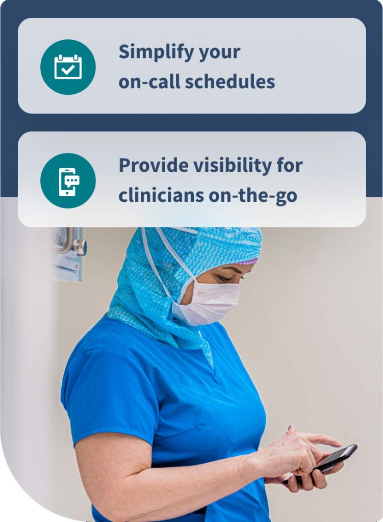 Simplify your on-call schedules. Provide visibility for clinicians on-the-go